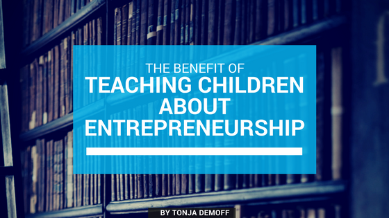 The Benefit of Teaching Children About Entrepreneurship