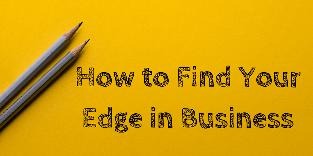 How to Find Your Edge in Business